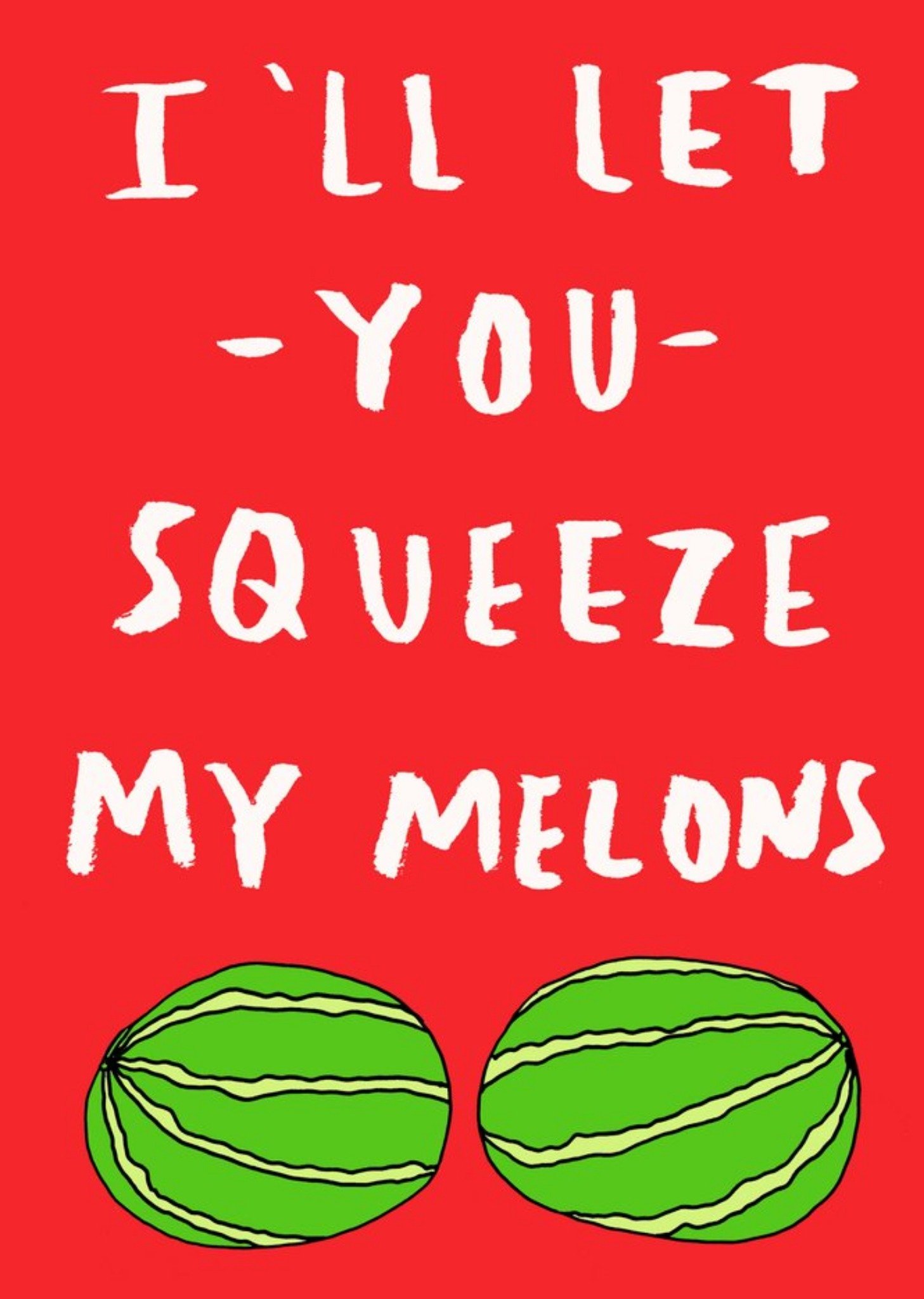 Funny Ill Let You Squeeze My Melons Card