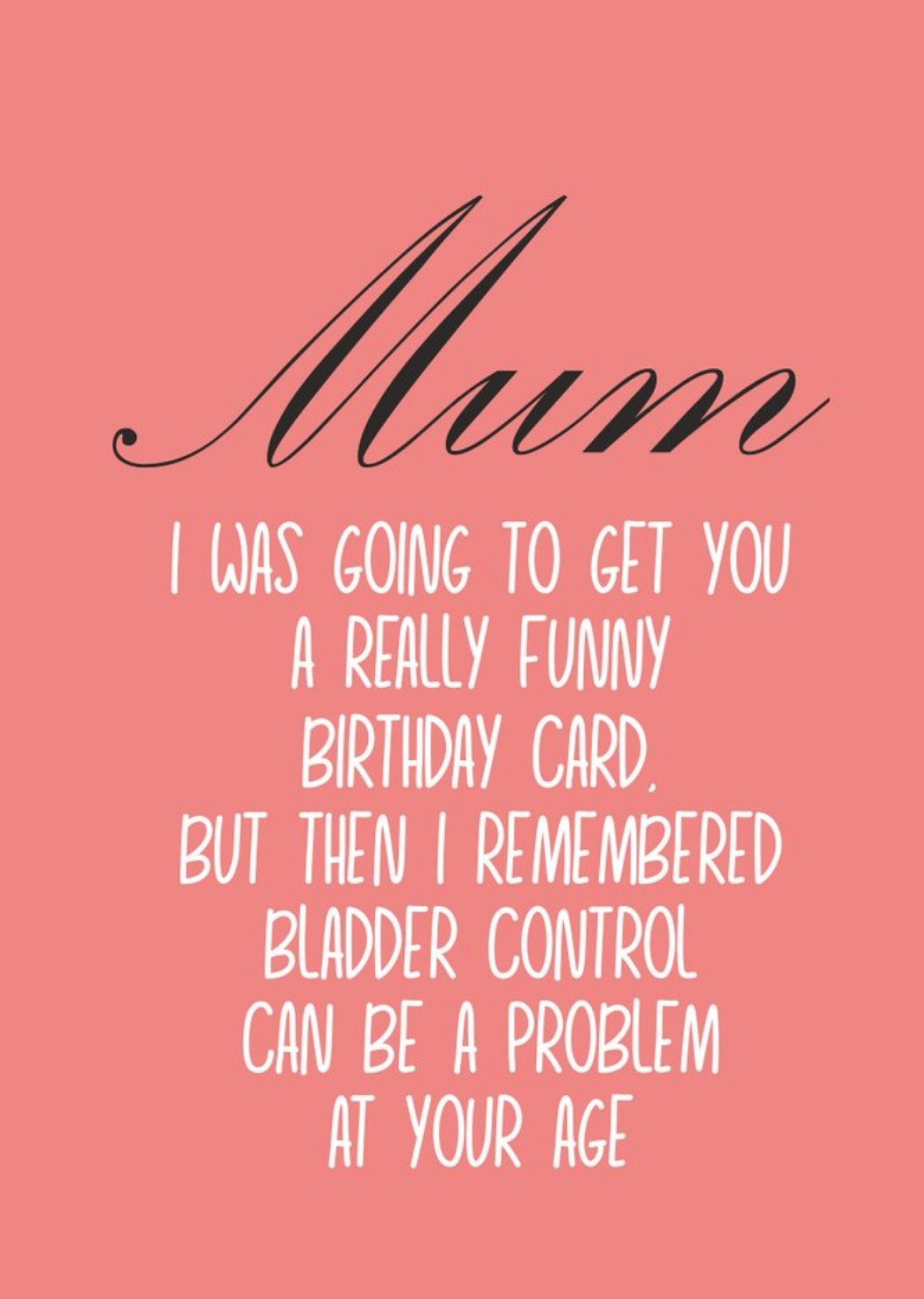 Banter King Typographical Funny Mum I Was Going To Get You A Funny Card But Bladder Problems Ecard