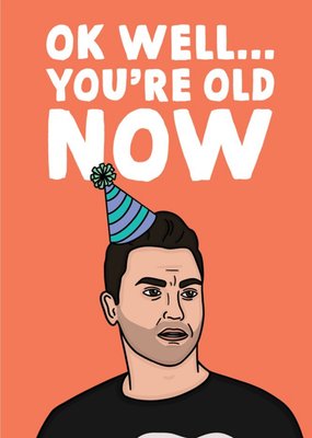 Funny You're Old Now Birthday Card