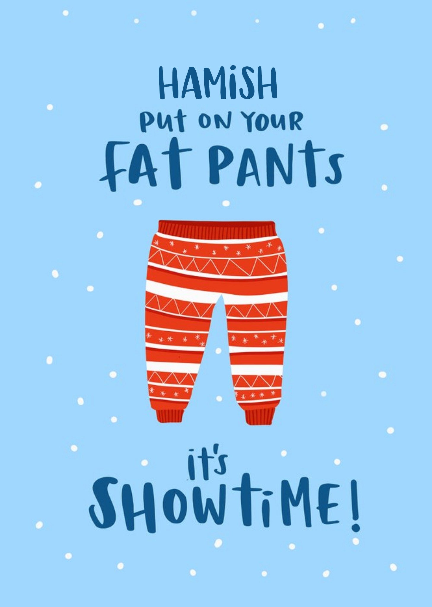 Moonpig Modern Funny Put On Your Fat Pants It's Showtime Christmas Card Ecard