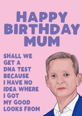 Celebrity Shall we get a DNA test Mum Happy Birthday Card