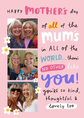 To all the Mother's in the World Theres No Other Like You! Photo Upload Mothers Day Card
