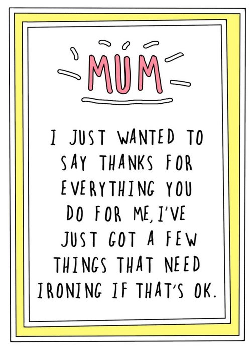 Funny Cheeky Mum I just Want To Say Thanks For Everything You Do For Me I have Some Ironing Card