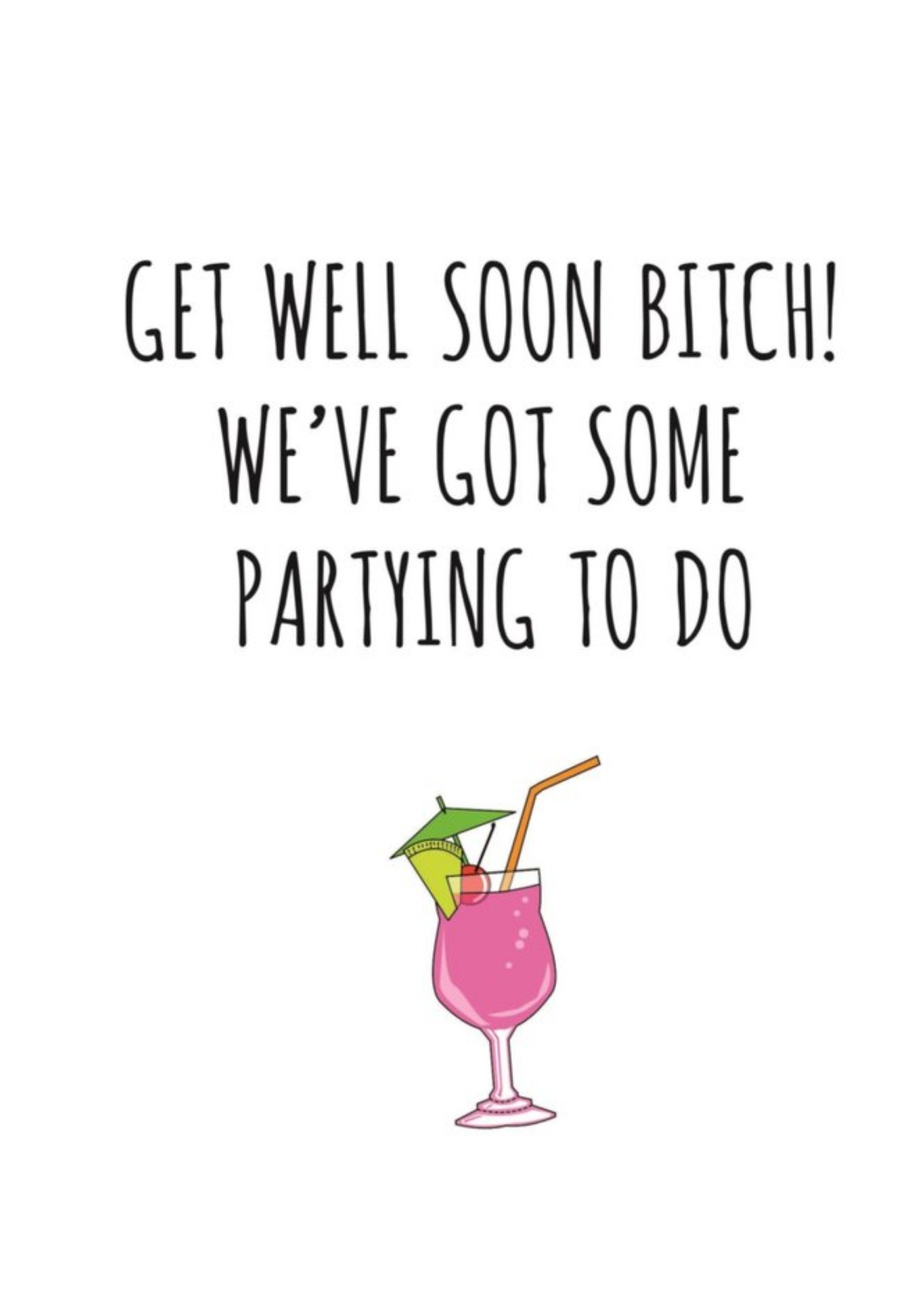 Banter King Typographical Get Well Soon Bitch Weve Got Some Partying To Do Card Ecard