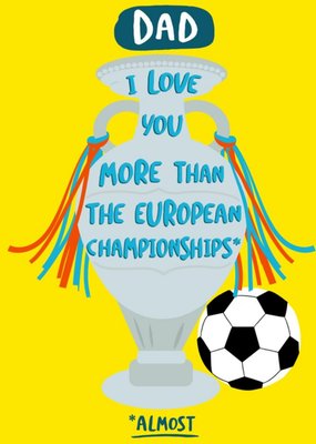 Dad I Love You More Than The European Championships Card