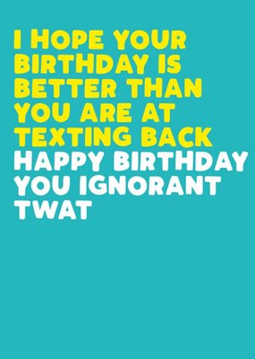 Modern Funny Naughty Texting Back Ignorant Twat Birthday Card
