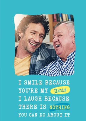 Silly Sentiments Photo Upload I Smile Because You're My Uncle Funny Birthday Card