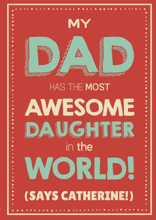 My Dad Has The Most Awesome Daughter In The World Card