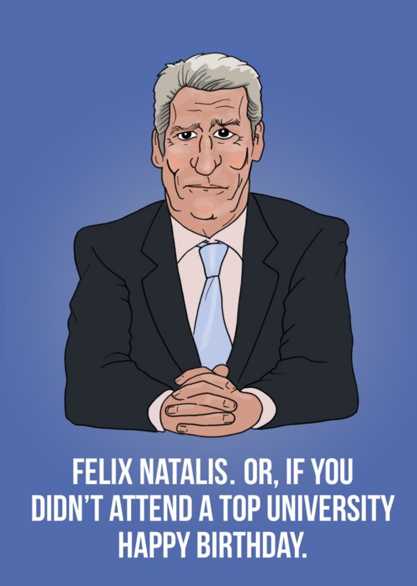 Moonpig Felix Natalis Or If You Didnt Attend A Top University Happy Birthday Card Ecard