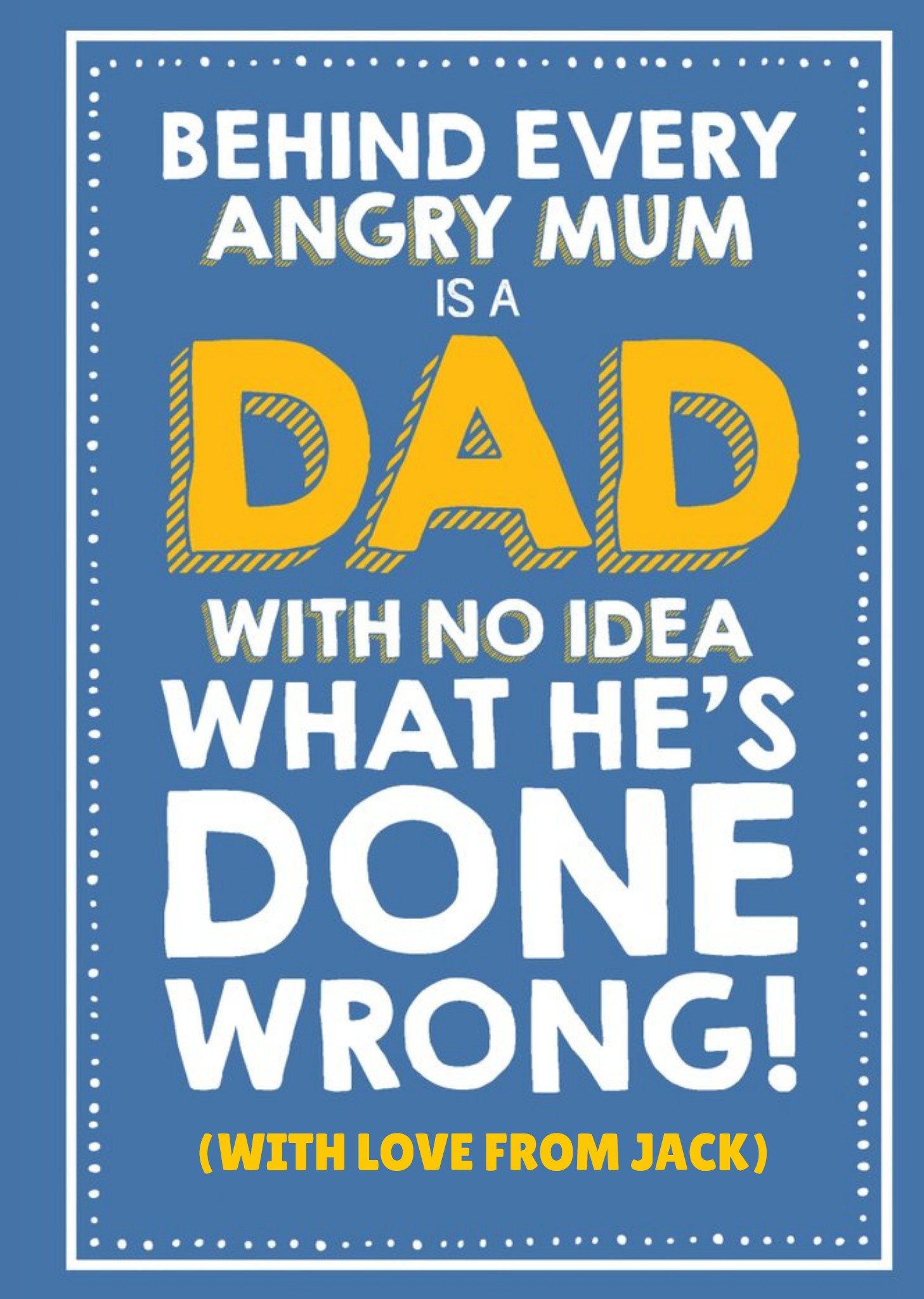 Funny Behind Every Angry Mum Is A Dad With No Idea What He's Done Wrong Birthday Card Ecard