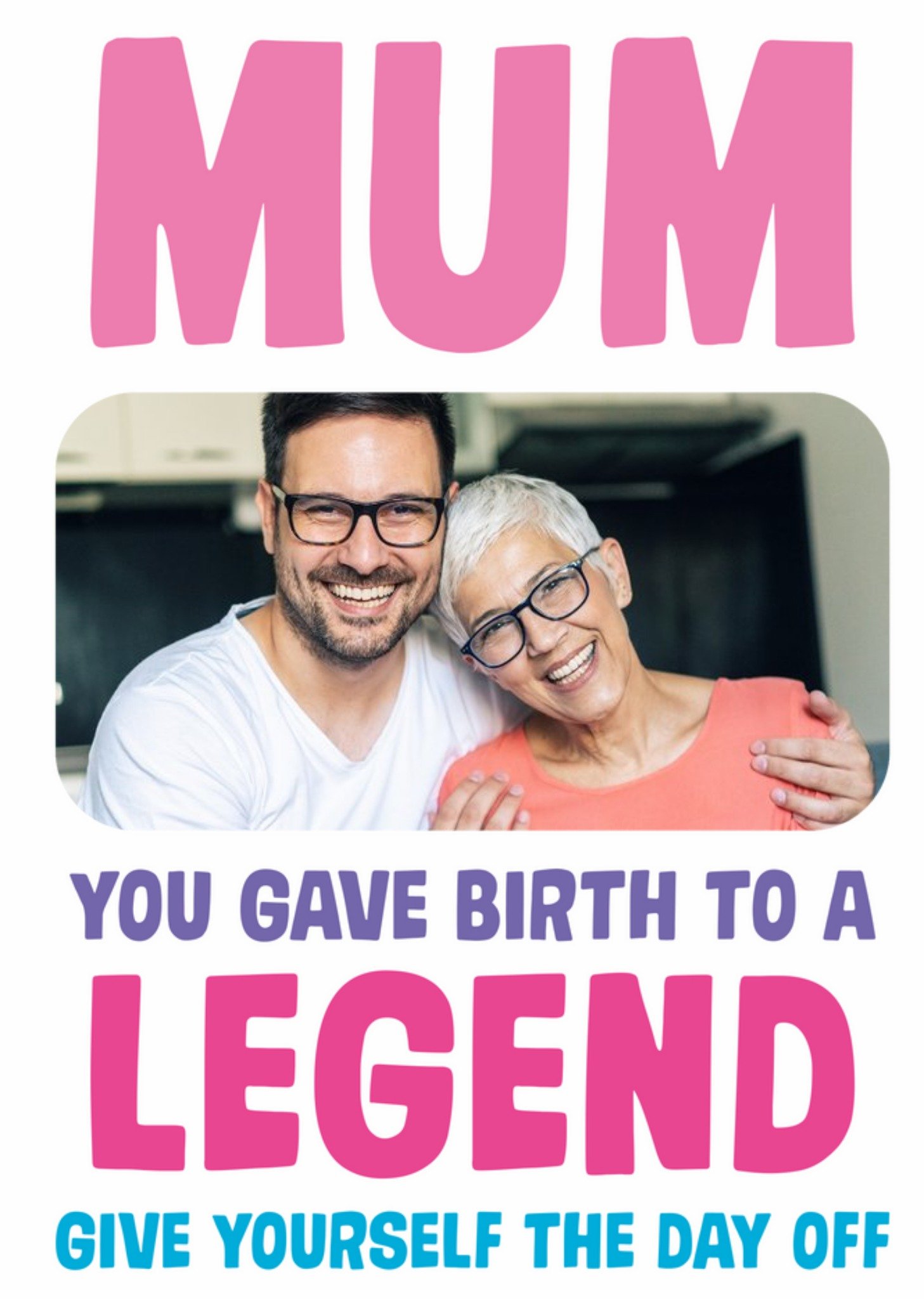 Moonpig Funny Mum You Gave Birth To A Legend Photo Upload Birthday Card, Large