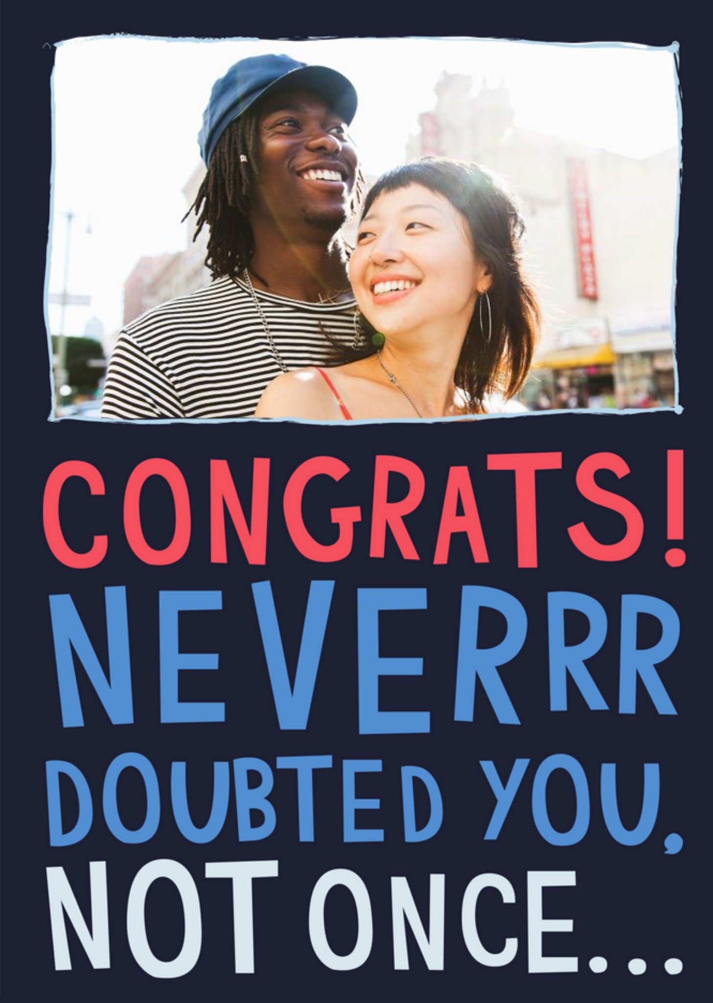 Congrats Neverrr Doubted You, Not Once... Photo Upload Card Ecard