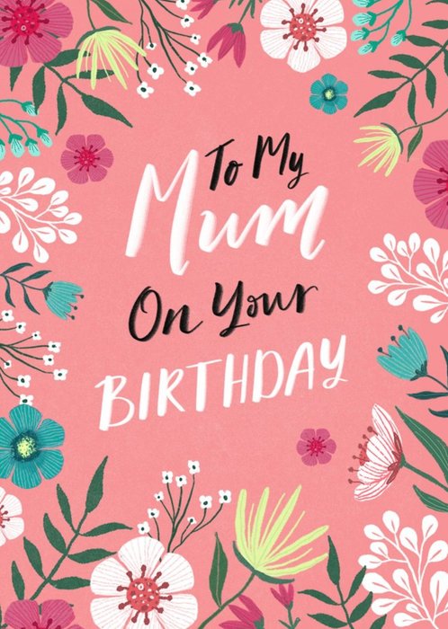 To My Mum On Your Birthday Floral Pink Card