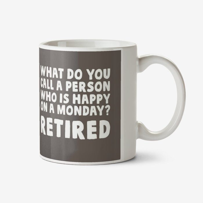 Typographic What Do You Call A Person Who Is Happy On A Monday? Retired Mug