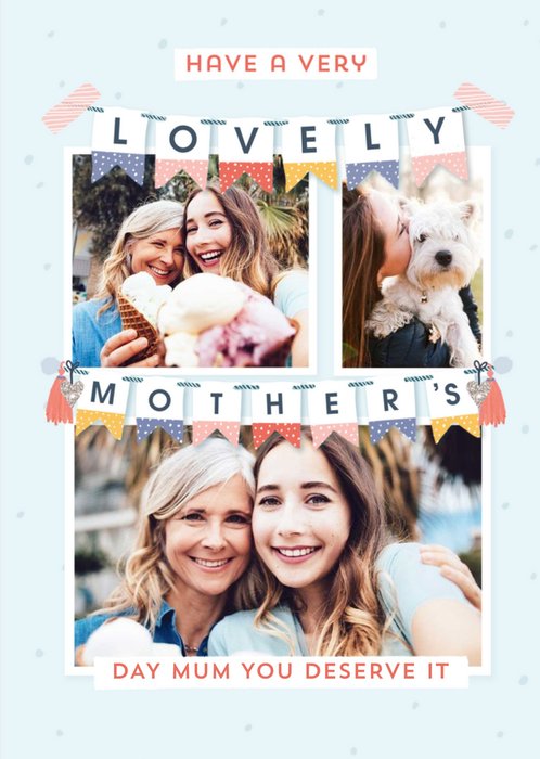 Have A Lovely Mothers Day Mum You Deserve It Bunting Photo Upload Mothers Day Card