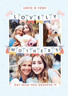 Have A Lovely Mothers Day Mum You Deserve It Bunting Photo Upload Mothers Day Card
