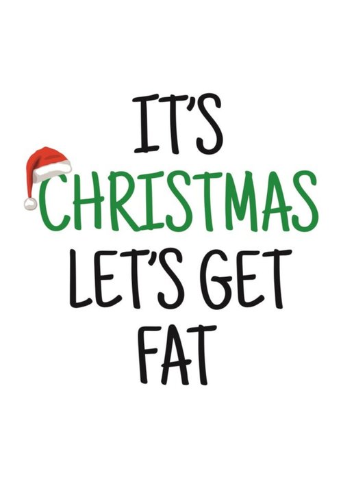 Typographical Its Christmas Lets Get Fat Card