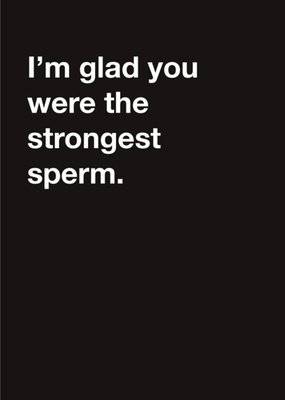 Carte Blanche I am glad you were the strongest sperm Birthday Card