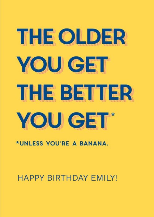 The Older You Get The Better you Get Funny Birthday Card
