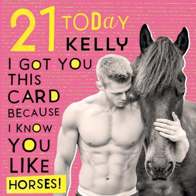 Funny Birthday Card -  I know you like horses!