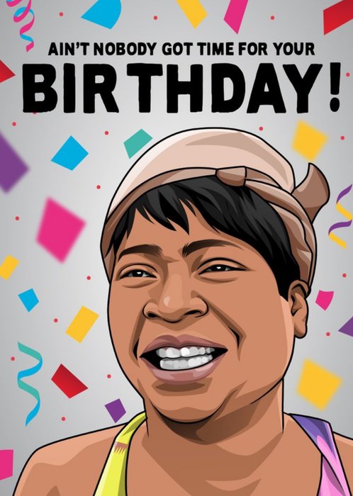 Funny Topical Meme Aint Nobody Got Time For That Birthday Card