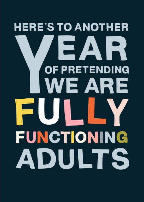 Here's To Another Year Of Pretending We Are Fully Functioning Adults Anniversary Card