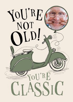 Amusing You're Not That Old You're Classic Photo Upload Birthday Card