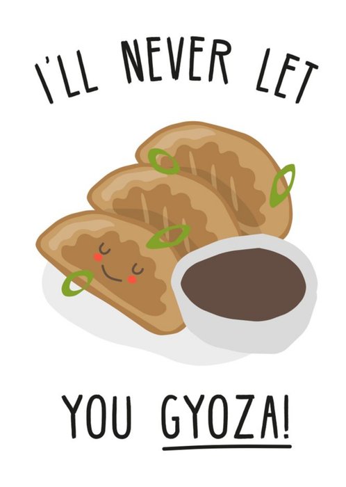 Illustration Of Gyoza I'll Never Let You Gyoza! Funny Pun Card