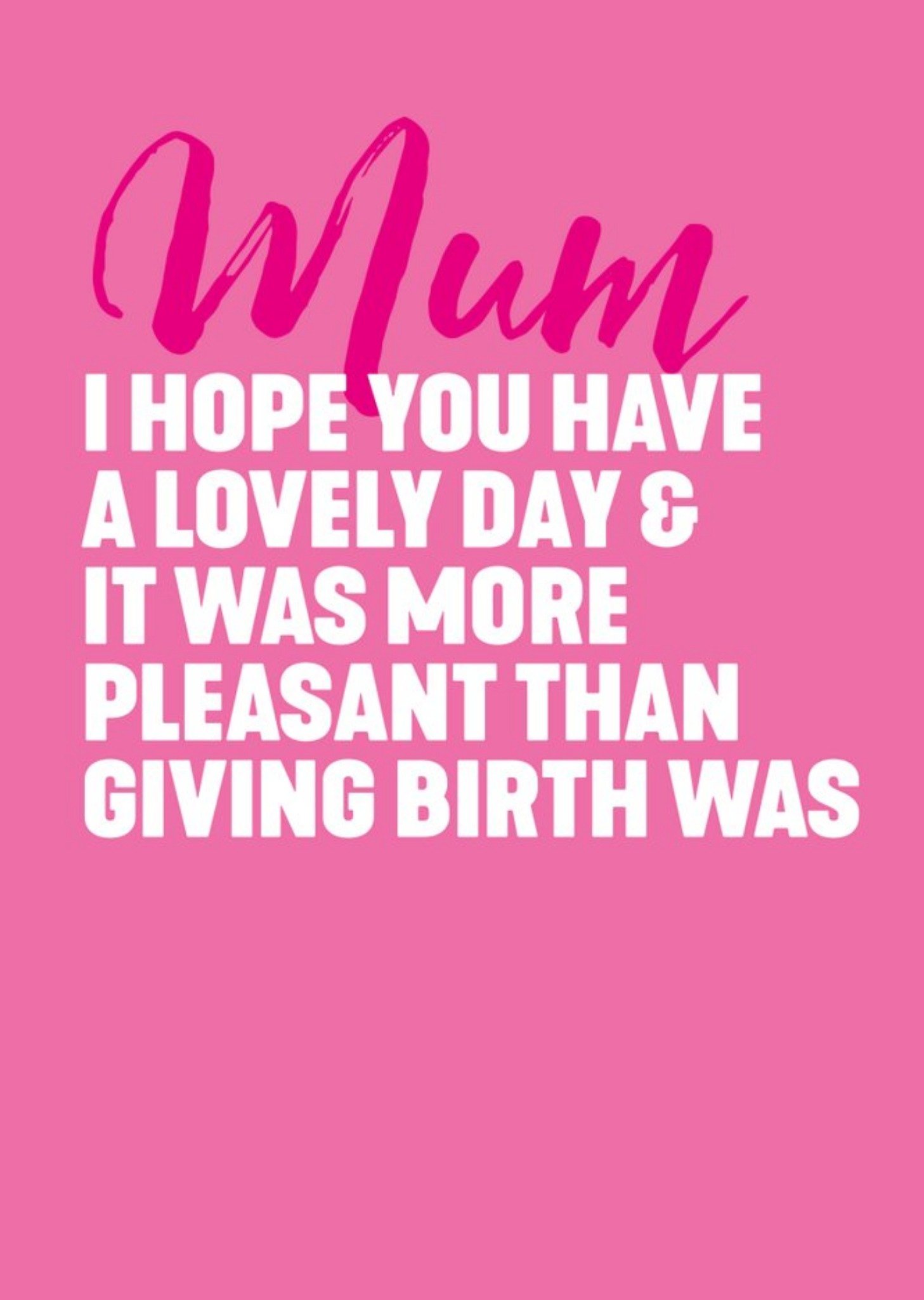 I Hope Your Day Is More Pleasant Than Giving Birth Was Card Ecard