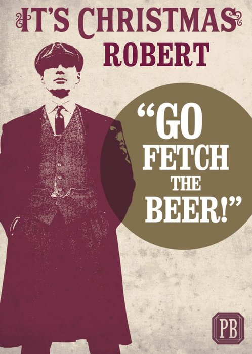 Peaky Blinders It's Christmas Go Fetch The Beer Funny Christmas Card