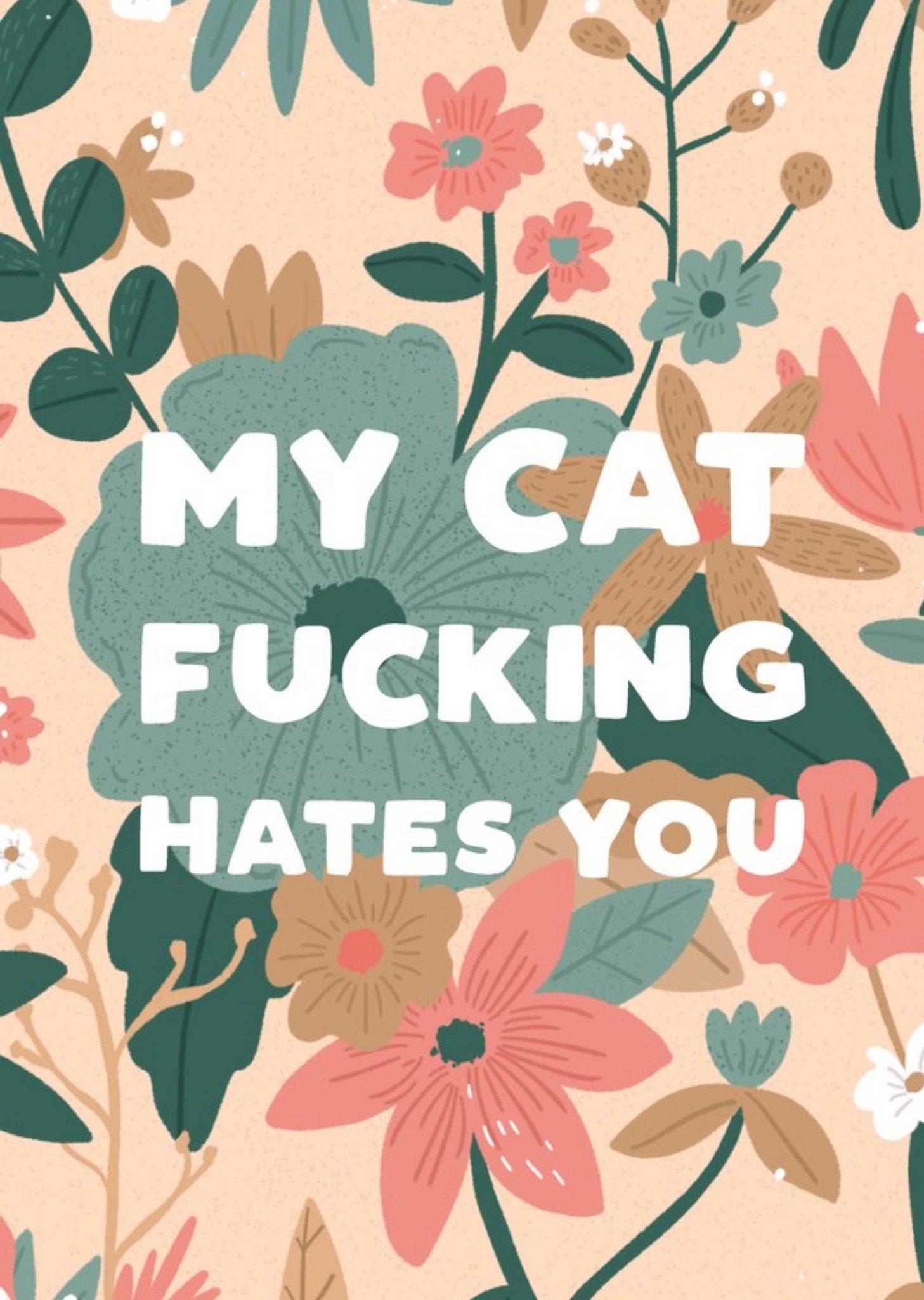 My Cat Fucking Hates You Floral Card Ecard