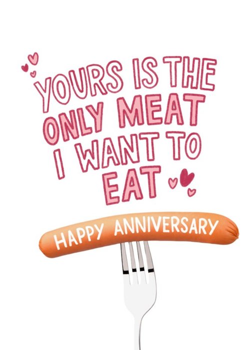 Yours Is The Only Meat I Want To Eat Happy Anniversary Card