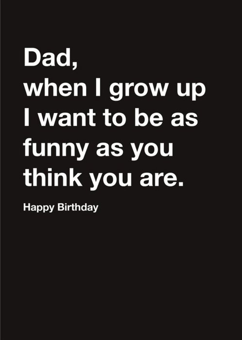 Carte Blanche Dad as funny as you think you are Happy Birthday Card