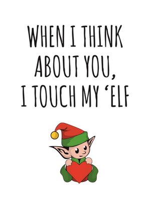Typographical When I Think About You I Touch My Elf Card