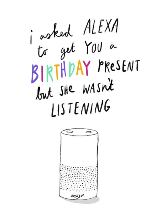 I Asked Alexa To Get You A Birthday Present Card
