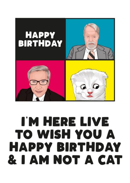 Im Here Live To Wish You A Happy Birthday And I Am Not A Cat Card