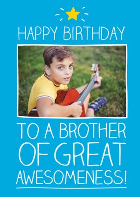 Great Awesomeness Personalised Photo Upload Happy Birthday Card For Brother