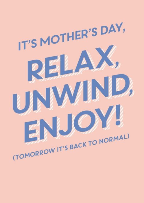 Relax Unwind Enjoy Tomorrow Is Back To Normal Funny Mother's Day Card