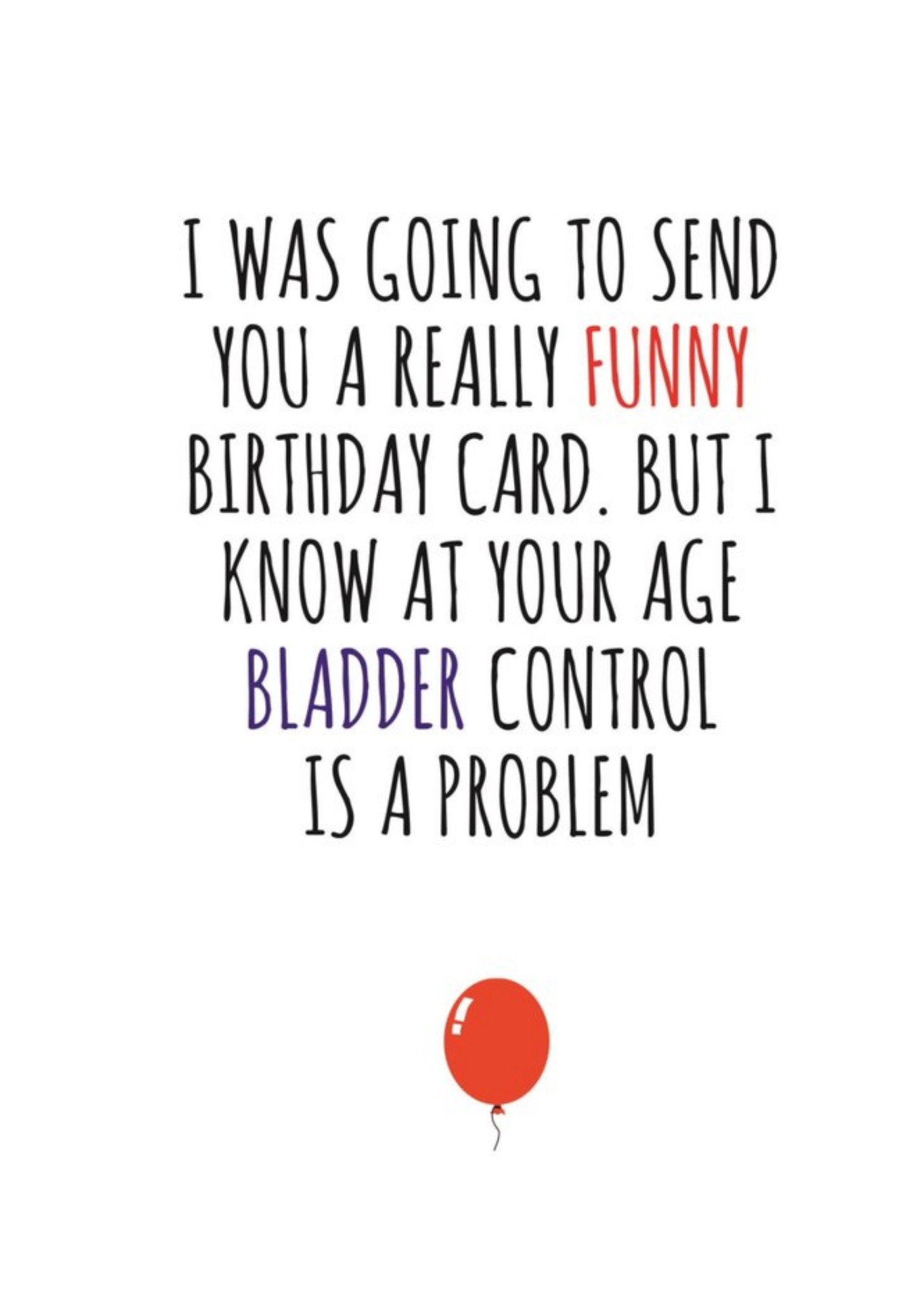 Banter King Typographical Funny I Was Going To Send A Funny Card But I Know Bladder Control Is A Problem Card