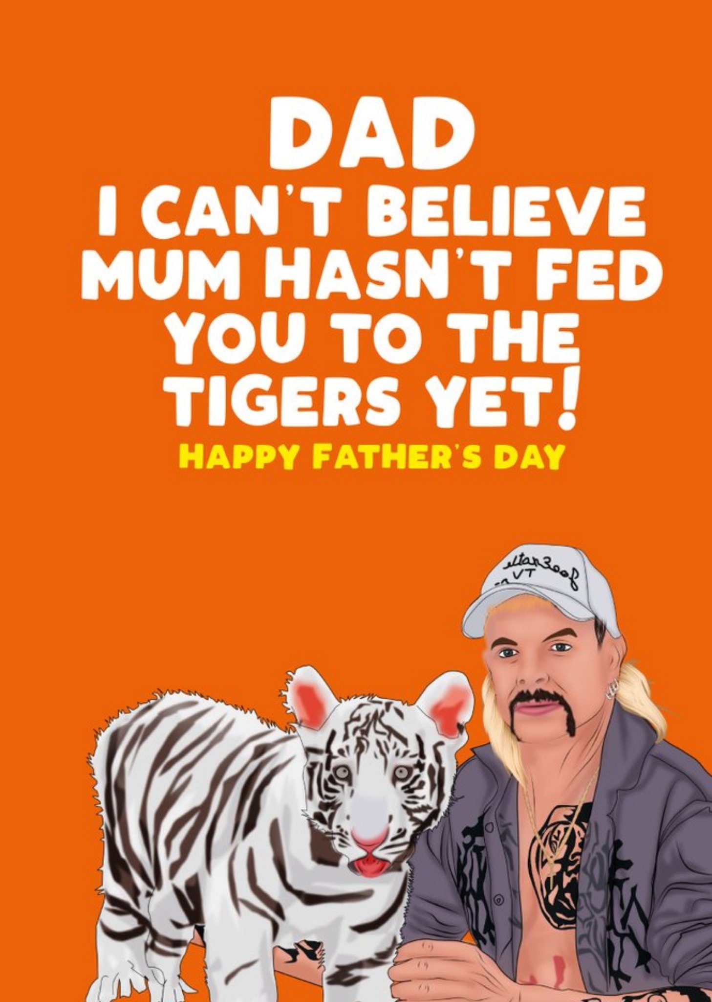 Filthy Sentiments I Can't Believe Mum Hasn't Fed You To The Tigers Yet Father's Day Card, Large