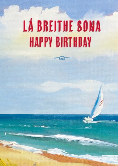 Painting Of A Boat Sailing Across The Beach Front With Irish Text Birthday Card