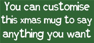 Say Anything Green Christmas Personalised Mug
