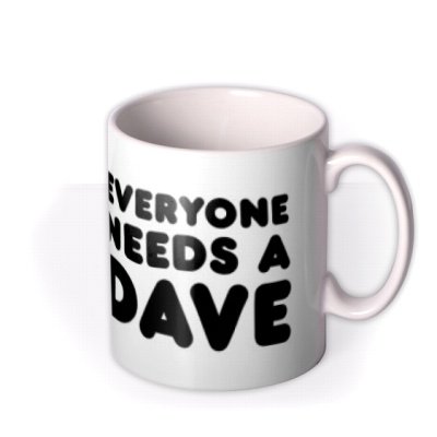 Everyone Needs A Dave Personalise Name Photo Upload Mug