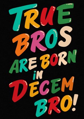 True Bros Are Born In Decem Bro! Birthday Card